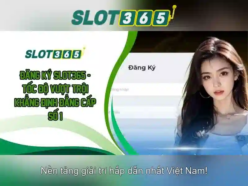 slot365 game - Trải nghiệm đỉnh cao và tiện ích Slot365